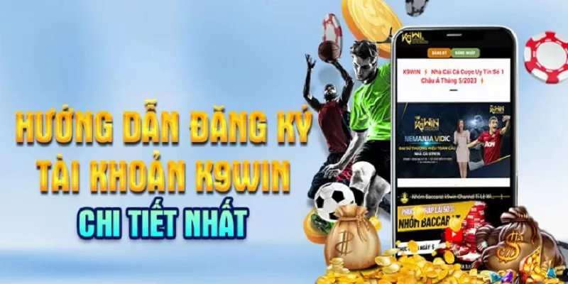Các buớc đăng ký đăng nhập K9win siêu nhanh chóng 