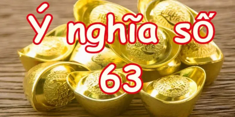 Ý nghĩa số 63 theo phong thuỷ và tín ngưỡng Ý nghĩa số 63 theo phong thuỷ và tín ngưỡng