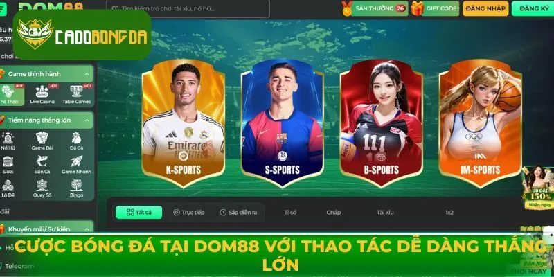 Cược Bóng Đá Tại Dom88 Với Thao Tác Dễ Dàng Thắng Lớn
